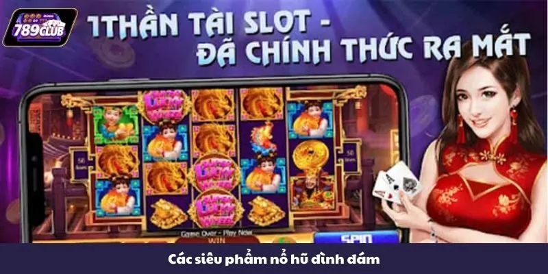 Các siêu phẩm nổ hũ đình đám