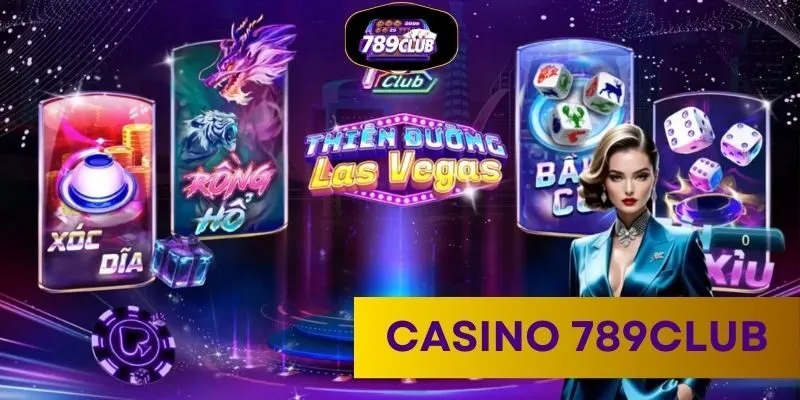 Casino 789CLUB – Tận Hưởng Kho Giải Trí Tuyệt Diệu 24/7