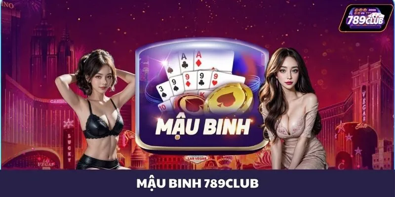 Mậu Binh 789CLUB - Cực Phẩm Game Bài Đấu Trí Top 1 Thị Trường