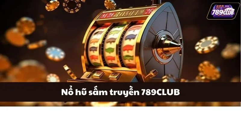 Nổ Hũ Sấm Truyền 789CLUB - Thiên Đường Giải Trí Nổi Bật