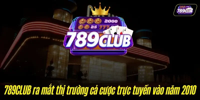 789CLUB ra mắt thị trường cá cược trực tuyến vào năm 2010